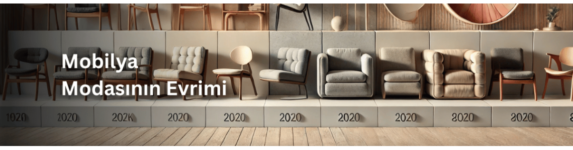 Mobilya Modasının Evrimi: Geçmişten Günümüze Dekorasyon Trendleri